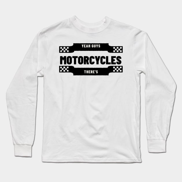 Yeah Guys, There's Motorcycles Long Sleeve T-Shirt by TexasToons